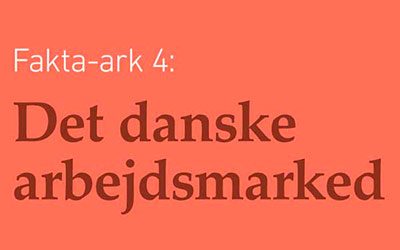 Fakta-ark 4 - Det Danske Arbejdsmarked