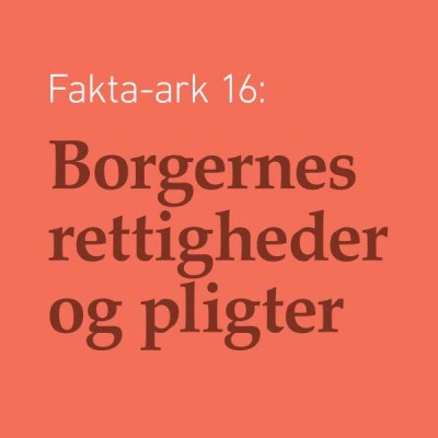Fakta-ark 16 - Borgernes rettigheder og pligter