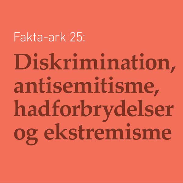 Fakta-ark 25: Diskrimination, antisemitisme, hadforbrydelser og ekstremisme