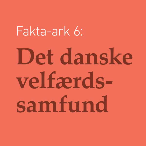 Fakta-ark 6 - Det Danske Velfærdssamfundet