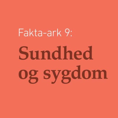 Fakta-ark 9 - Sundhed og Sygdom